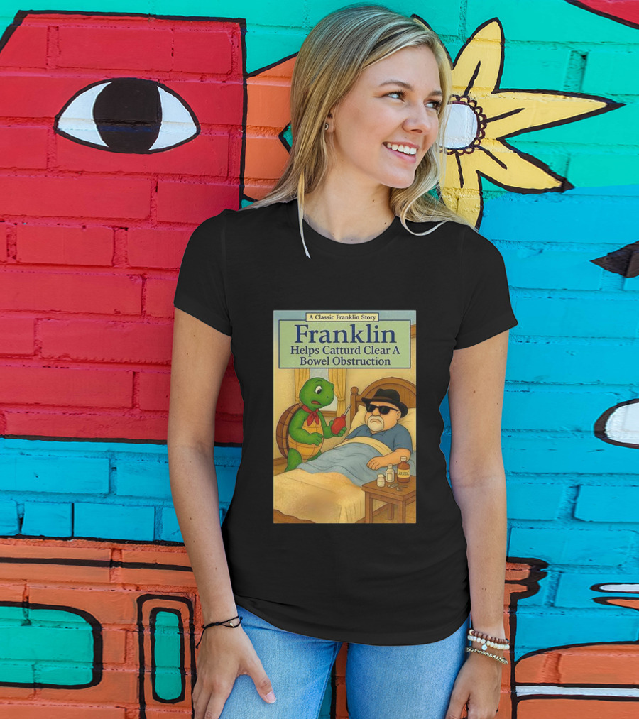 Franklin Helps Catturd Clear A Bowel Obstruction Classic Story T-Shirt