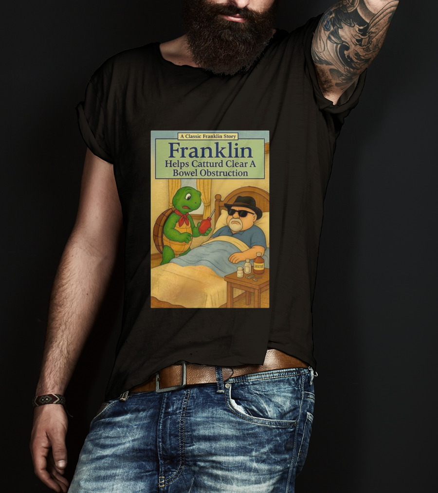 Franklin Helps Catturd Clear A Bowel Obstruction Classic Story T-Shirt