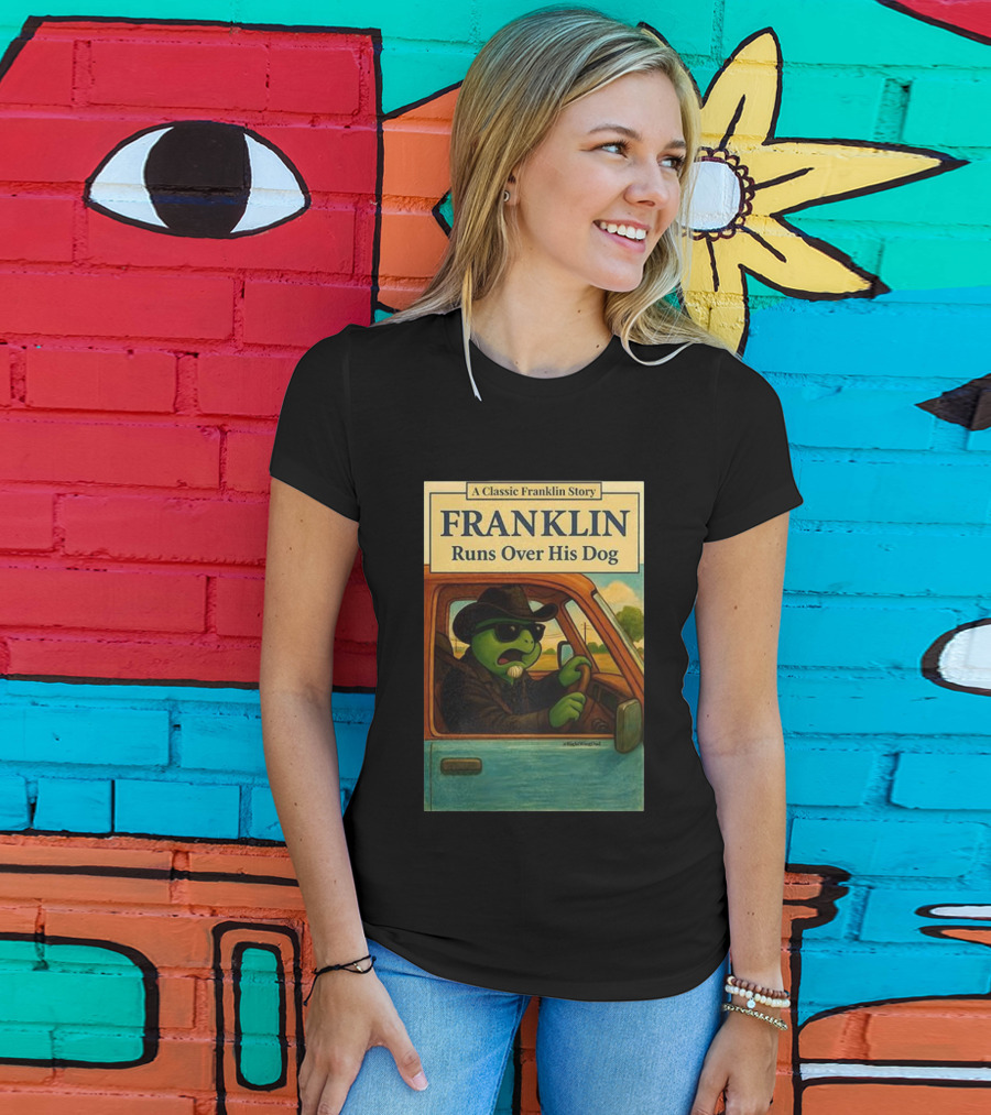 A Classic Franklin Story Franklin Runs Over His Dog T-Shirt