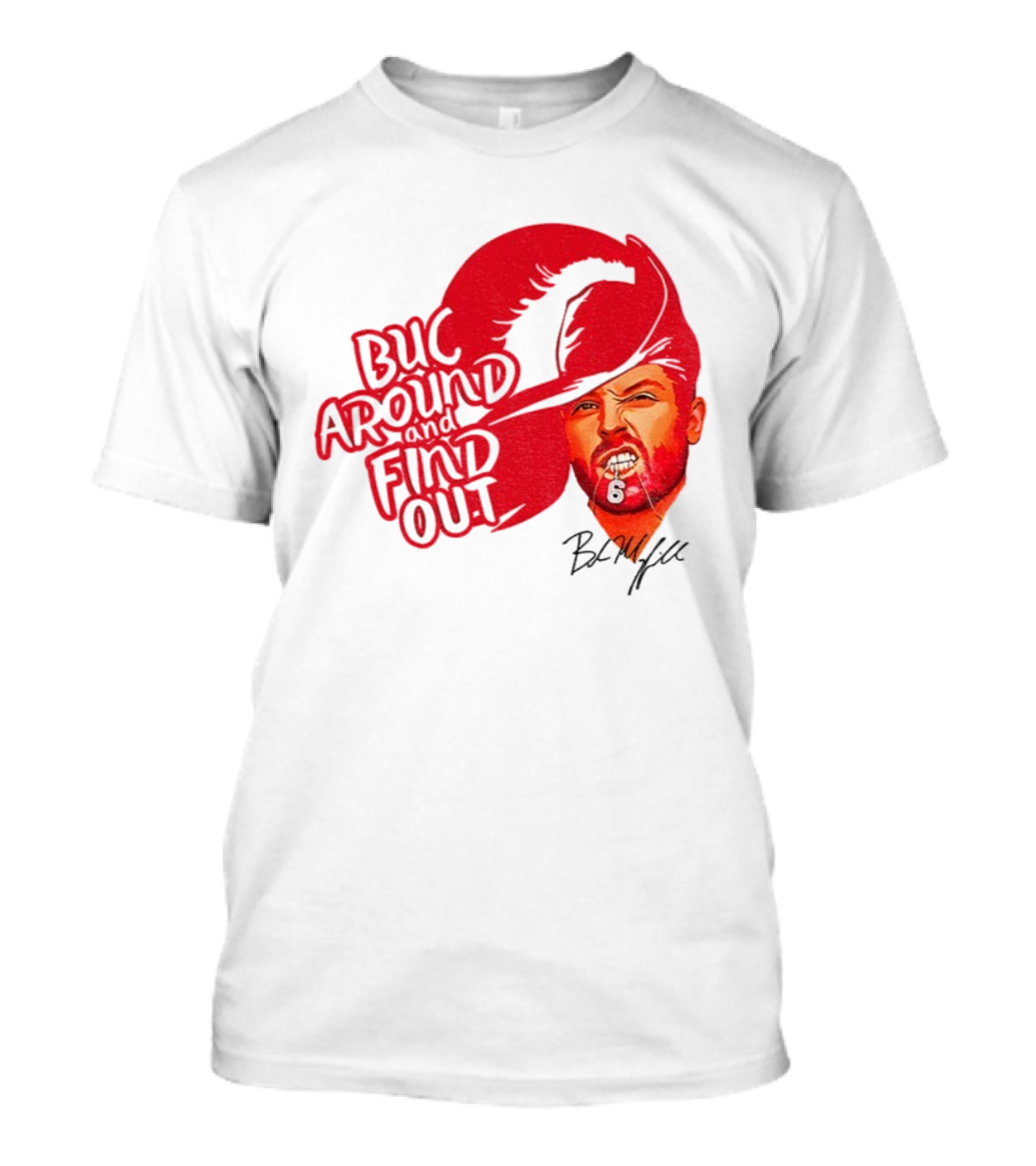 Buc Around And Find Out Baker Mayfield Tampa Bay Buccaneers Football NFL Signature T-Shirt