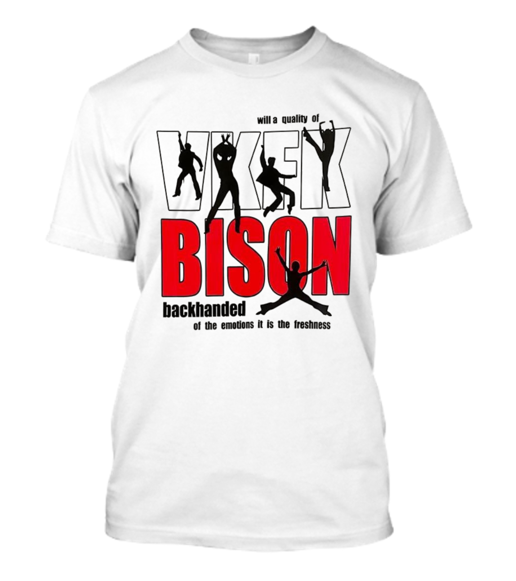 VKFK Bison Backhanded With A Quality Of Emotion And Freshness T-Shirt