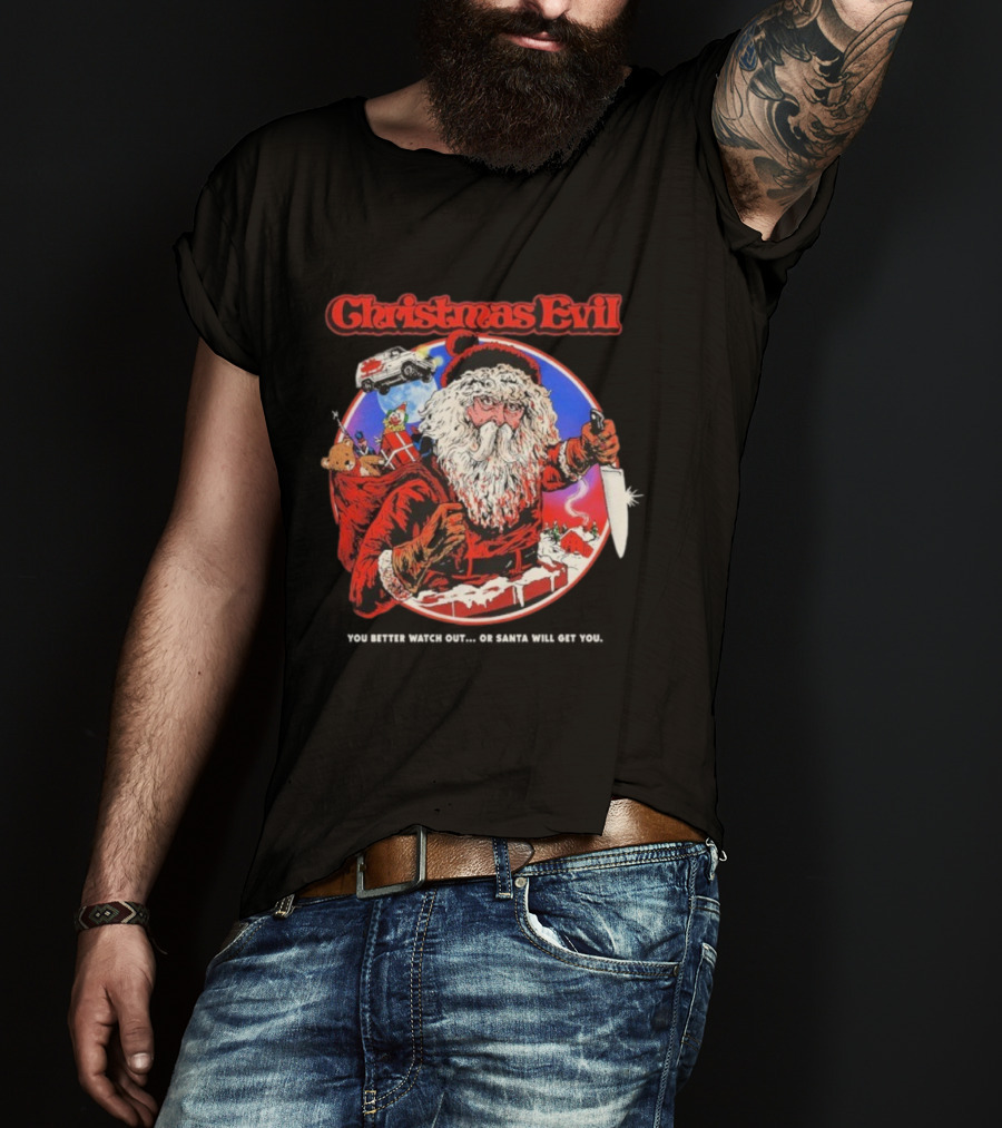 Christmas Evil You Better Out Santa Will Get You T-Shirt