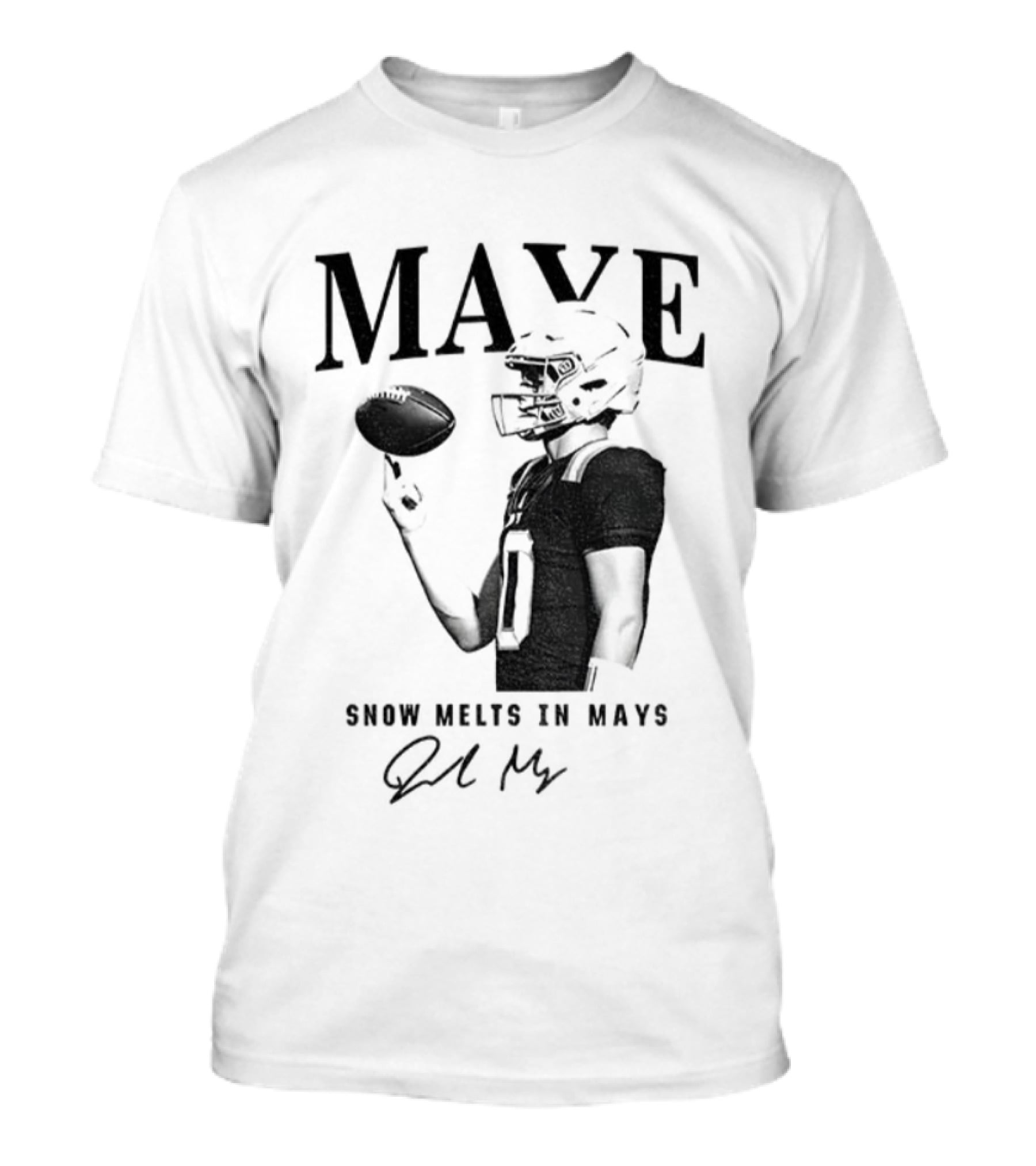 Maye Snow Melts In Mays Football 2025 Signature T-Shirt