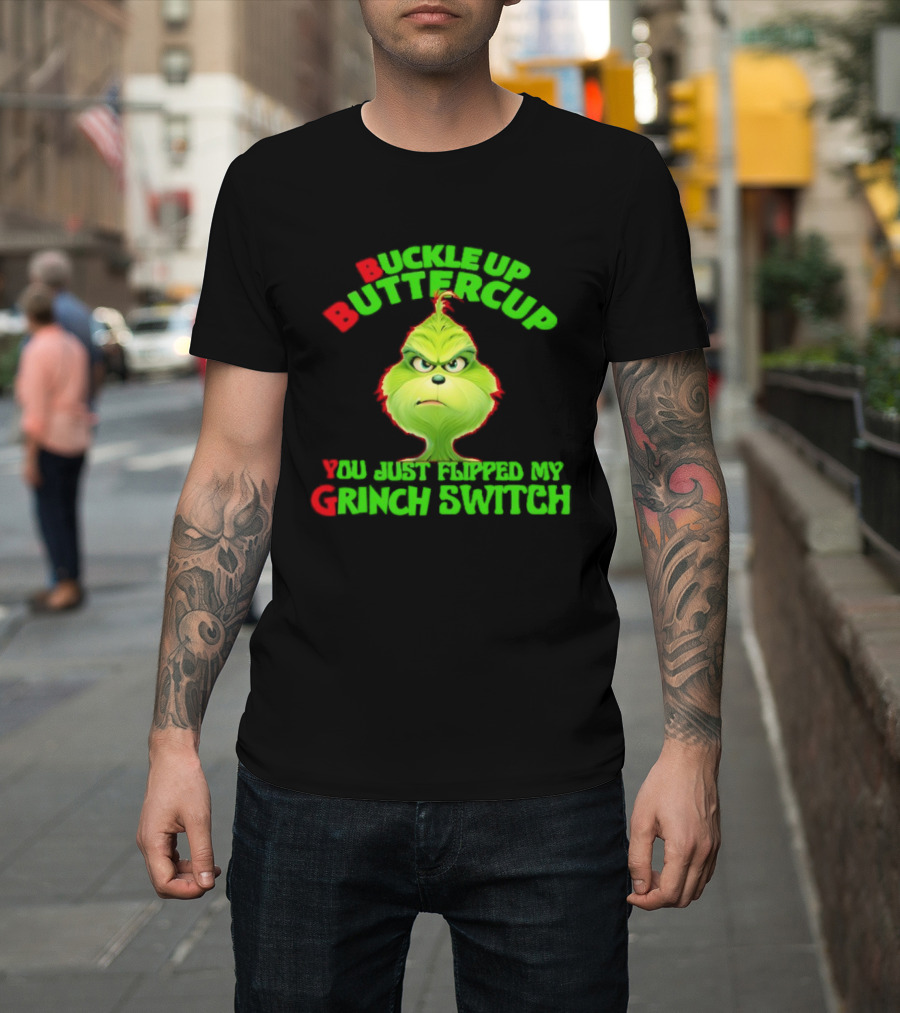 BBYG Buckle Up Buttercup You Just Flipped My Grinch Switch T-Shirt