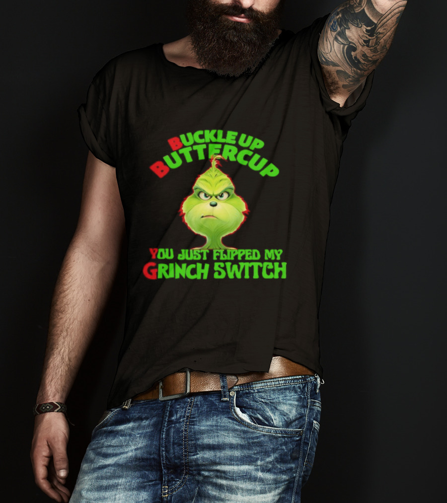 BBYG Buckle Up Buttercup You Just Flipped My Grinch Switch T-Shirt