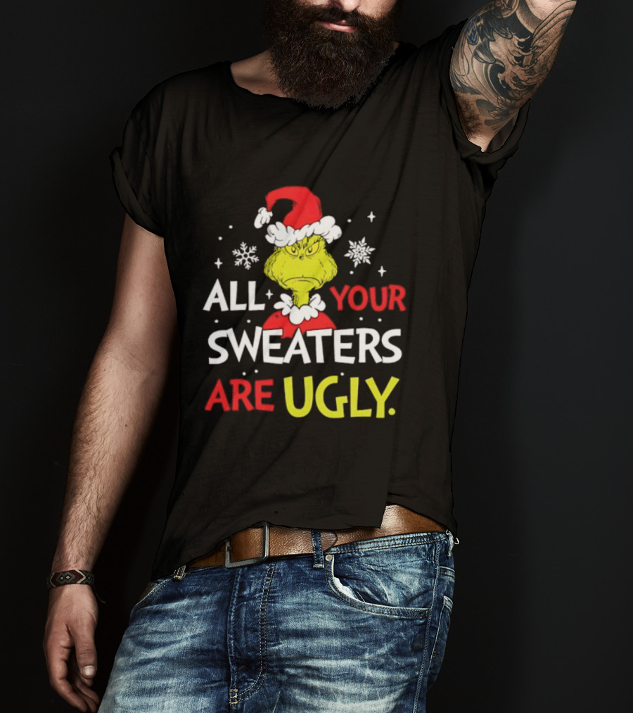 Grinch All Your Sweaters Are Ugly Christmas Santa Hat T-Shirt