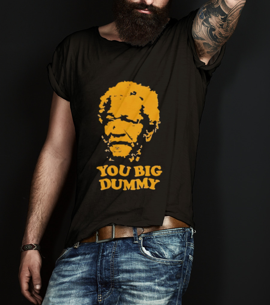 Fred Sanford You Big Dummy Sanford And Son T-Shirt