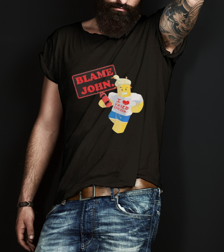 Blame John Roblox I Love Fried Chicken Meme With Duck Hat T-Shirt