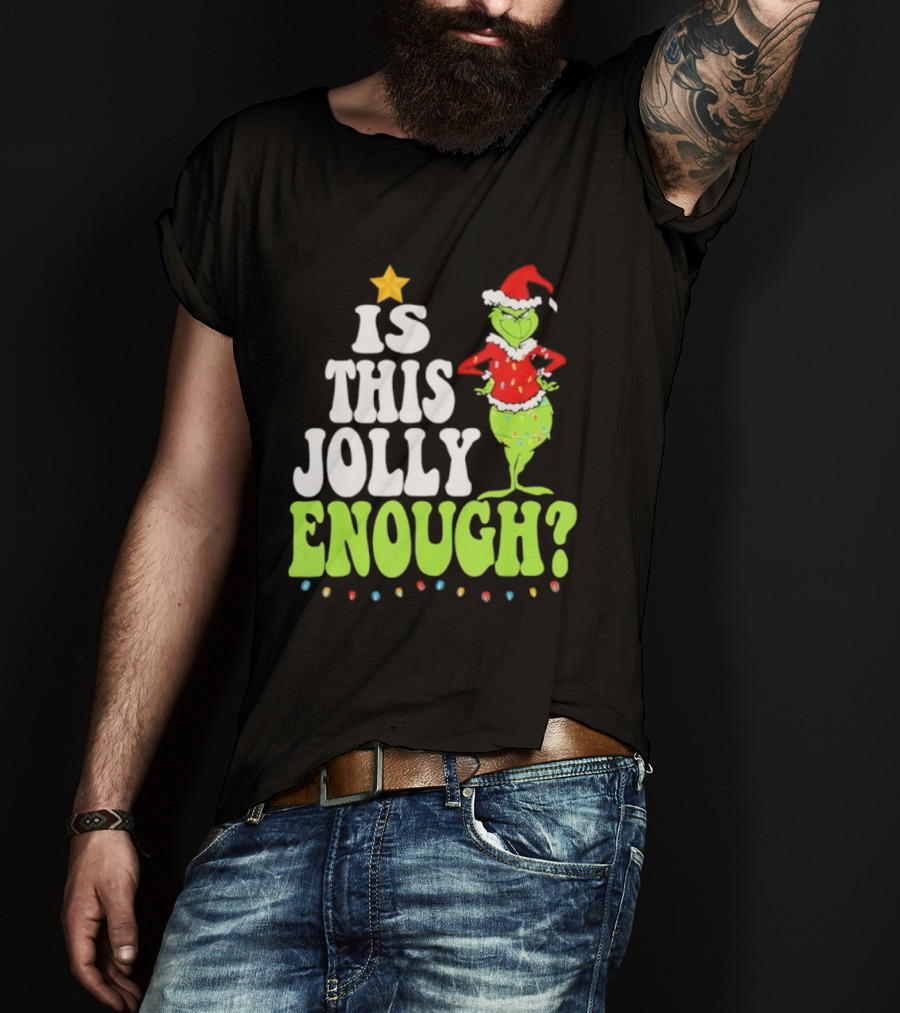 Is This Jolly Enough Christmas Grinch Santa Hat Lights And Star T-Shirt