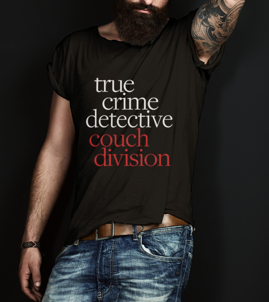 True Crime Detective Couch Division Fan Apparel T-Shirt