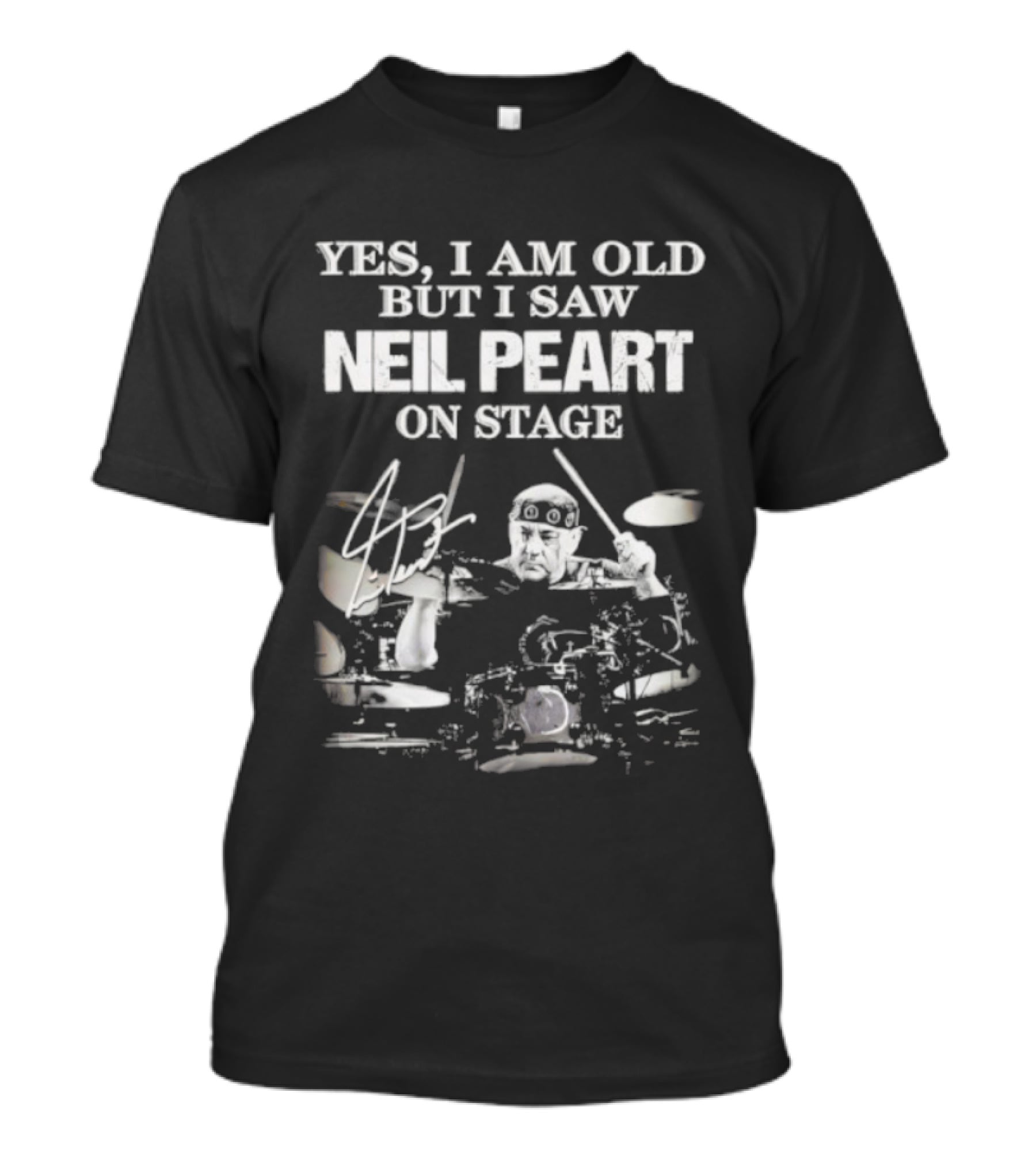 Yes I Am Old But I Saw Neil Peart On Stage Signature Drummer Graphic T-Shirt
