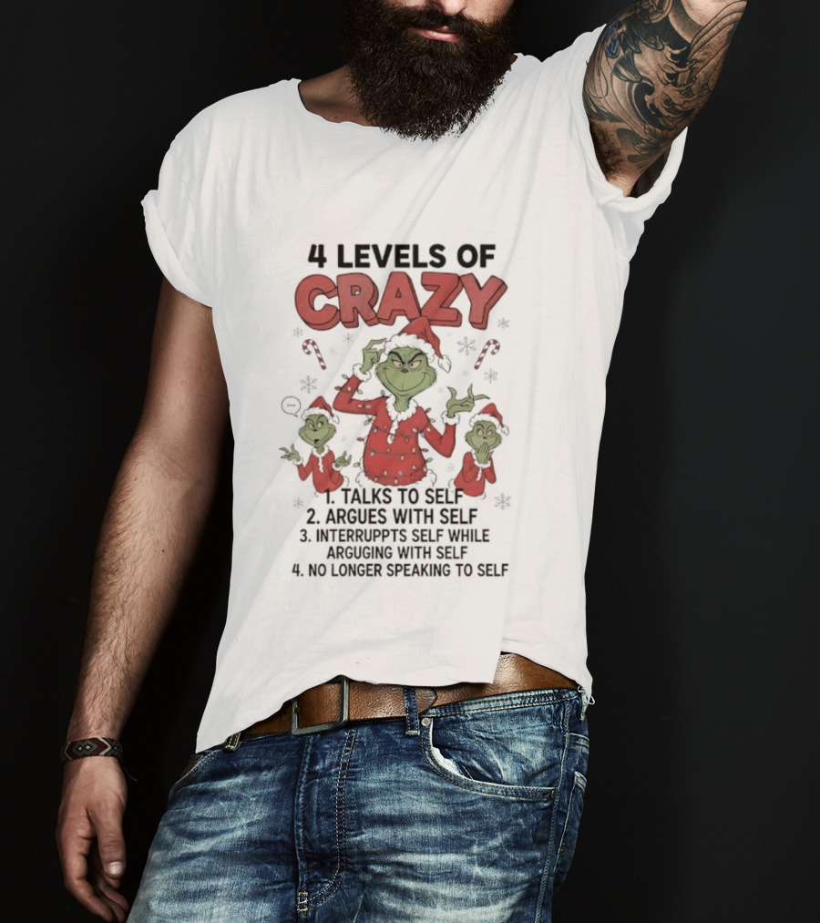 4 Levels Of Crazy Grinch Talks Argues Interrupts No Longer Speaking To Self T-Shirt