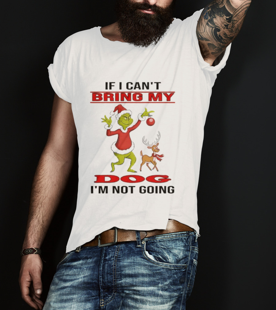 Grinch If I Can't Bring My Dog I'm Not Going T-Shirt