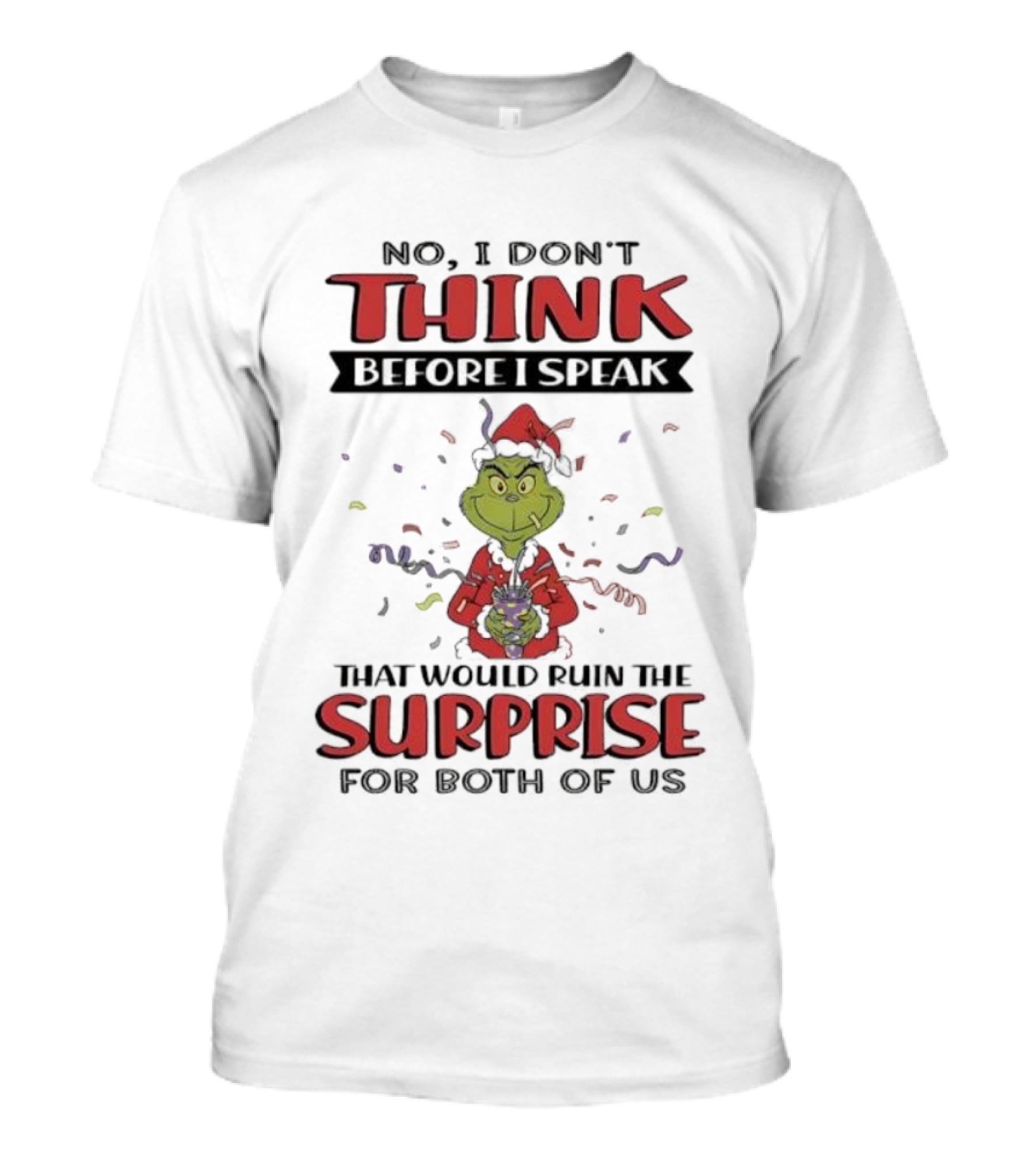 No I Don’t Think Before I Speak That Would Ruin The Surprise Grinch T-Shirt
