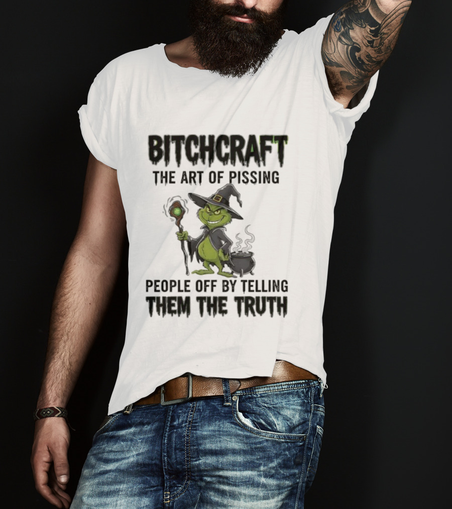 Bitchcraft Grinch Witch Pissing People Off By Telling Them The Truth T-Shirt