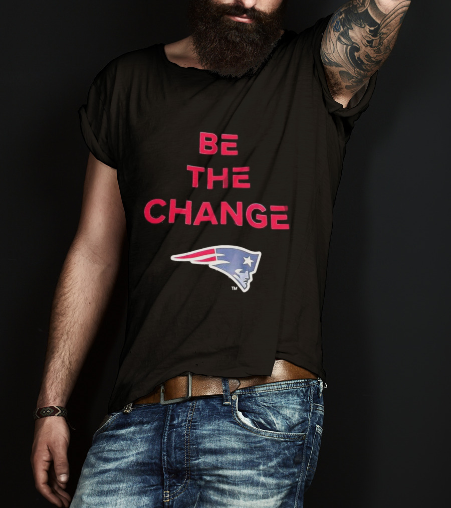 Be The Change New England Patriots T-Shirt