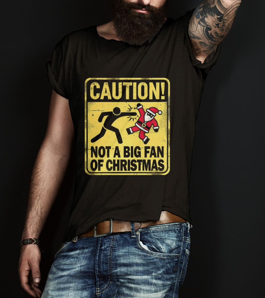 Caution Santa Not A Big Fan Of Christmas Sign Warning T-Shirt