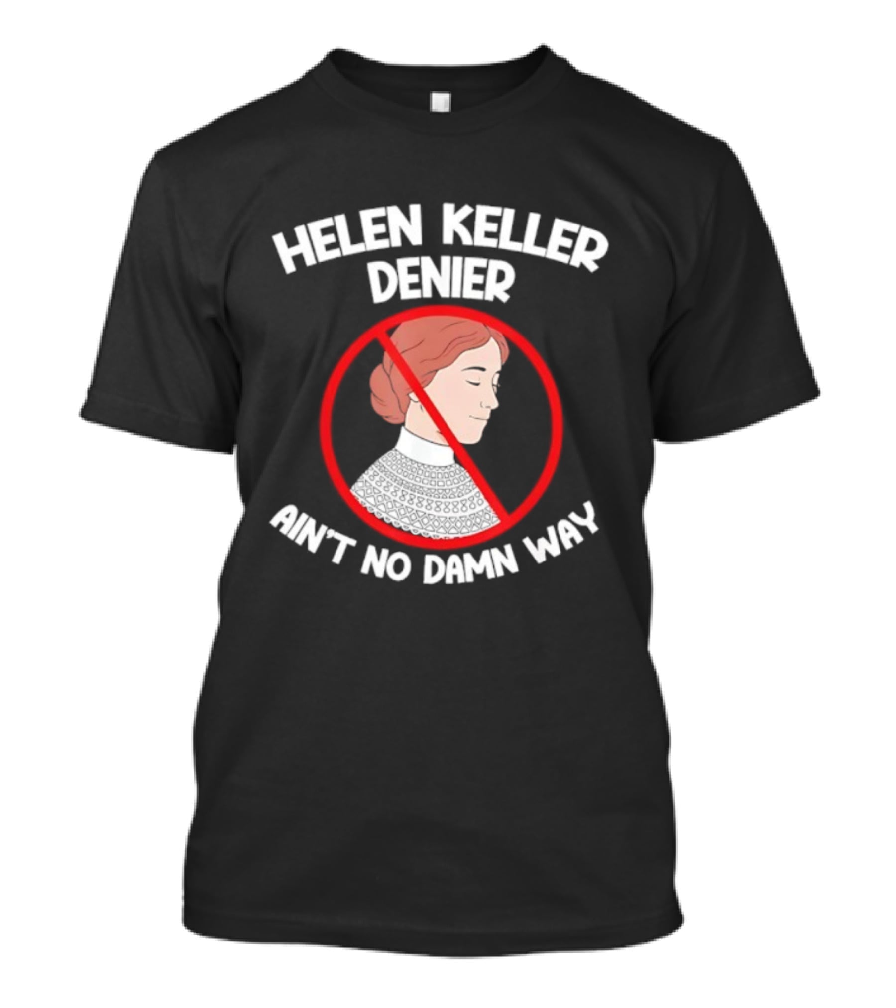 Helen Keller Denier Ain’t No Damn Way T-Shirt