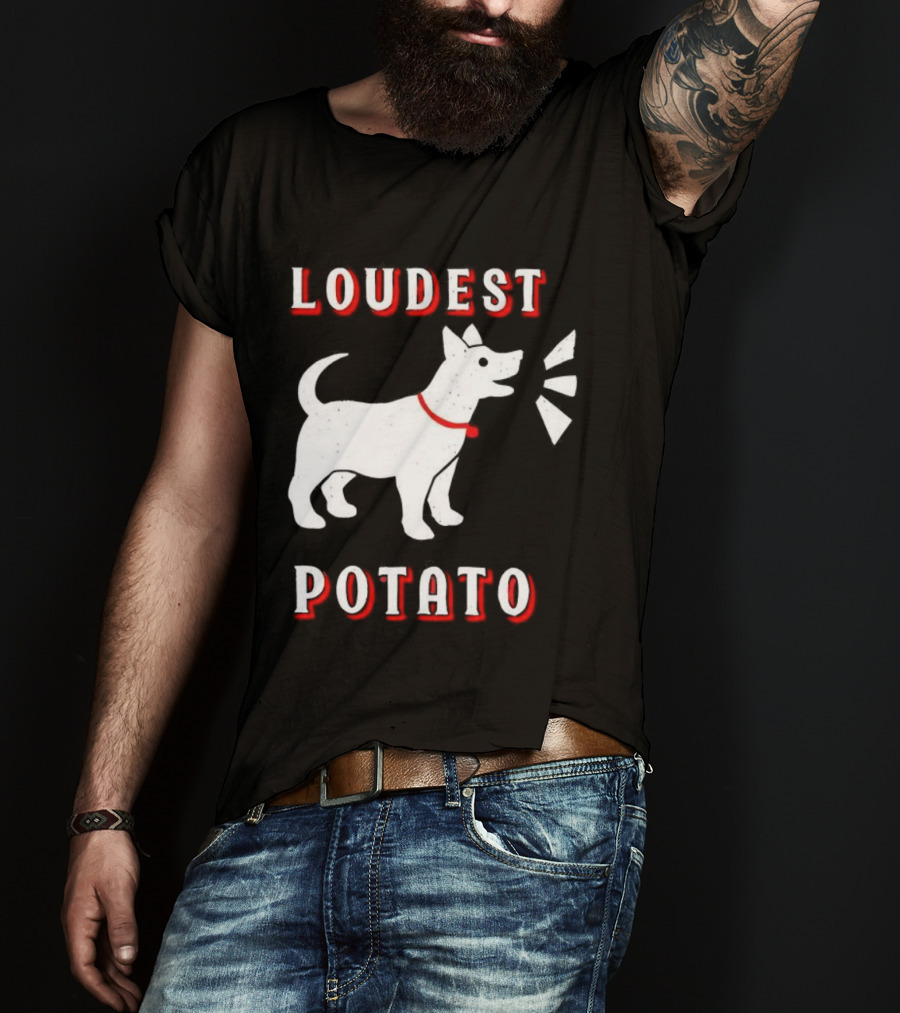 Loudest Potato Dog Funny Pet Lover T-Shirt