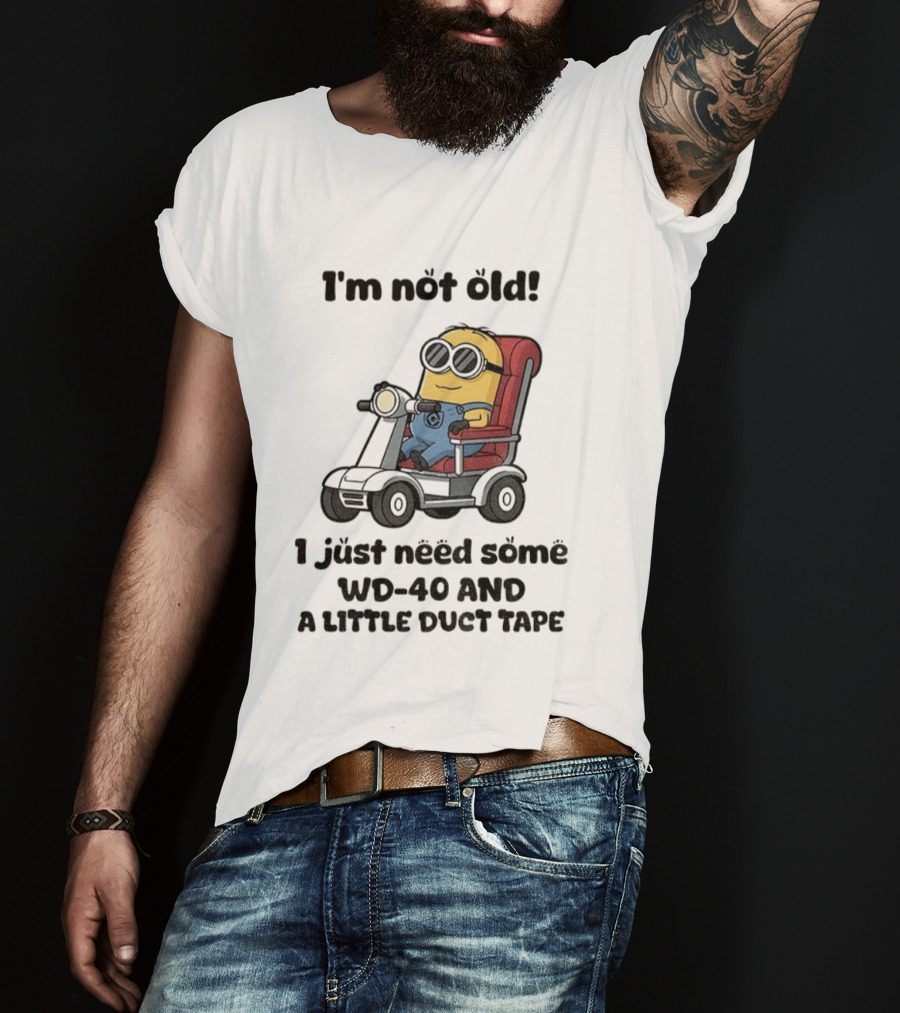 I'm Not Old Minion With WD-40 And A Little Duct Tape T-Shirt