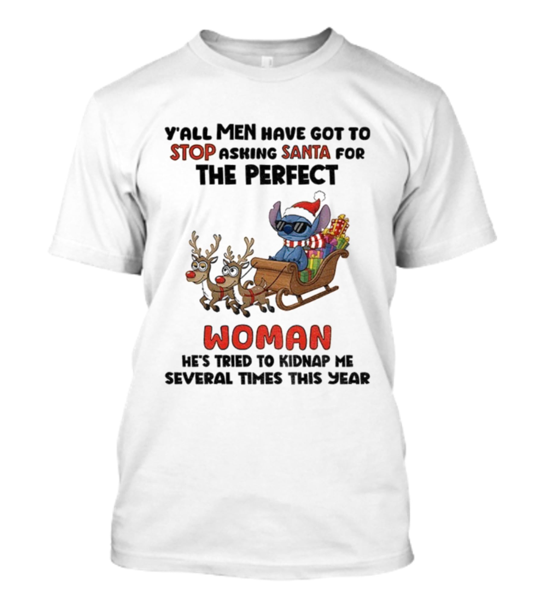 Y'all Men Have Got To Stop Asking Santa For The Perfect Woman Stitch Christmas T-Shirt