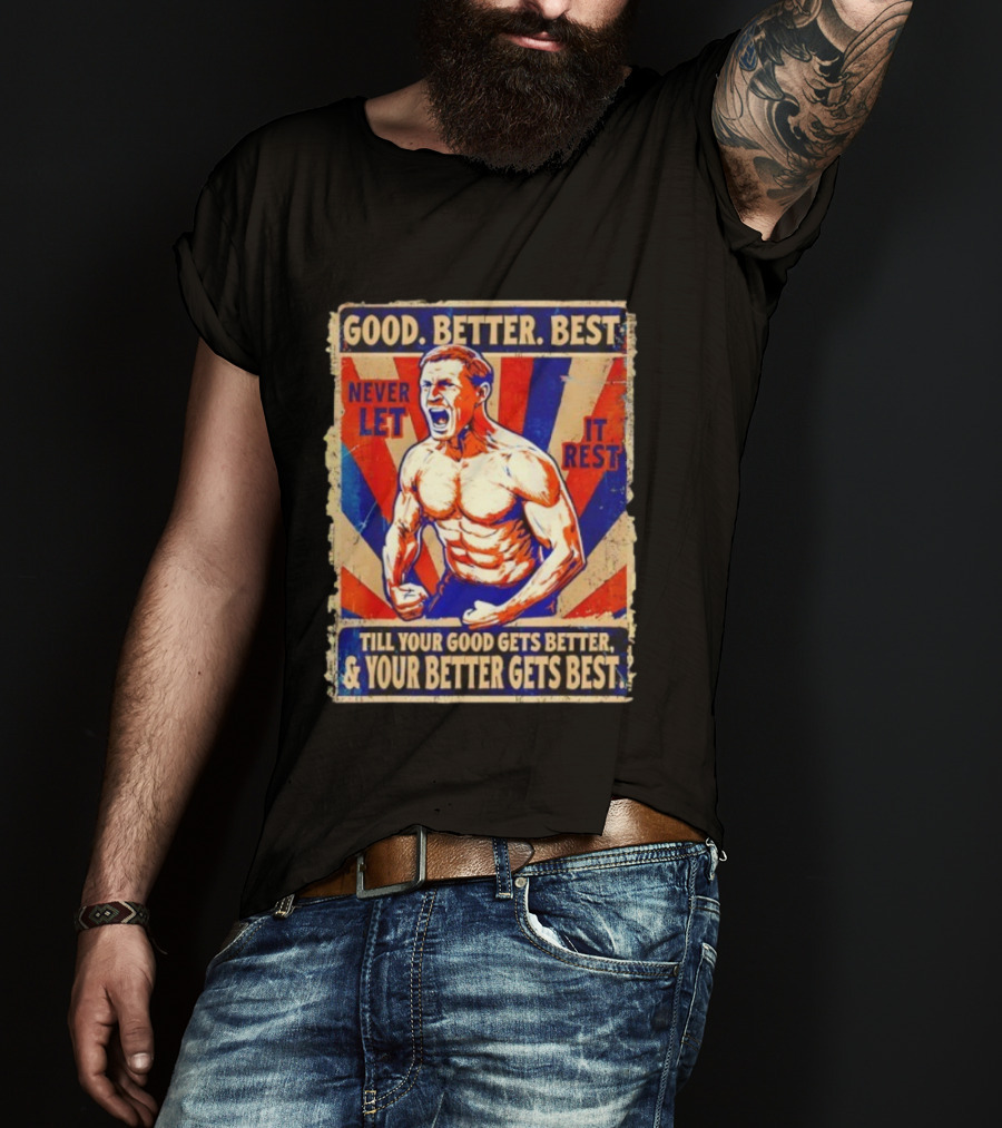 Good Better Best Never Let It Rest Till Your Good Gets Better Chicago Bears T-Shirt