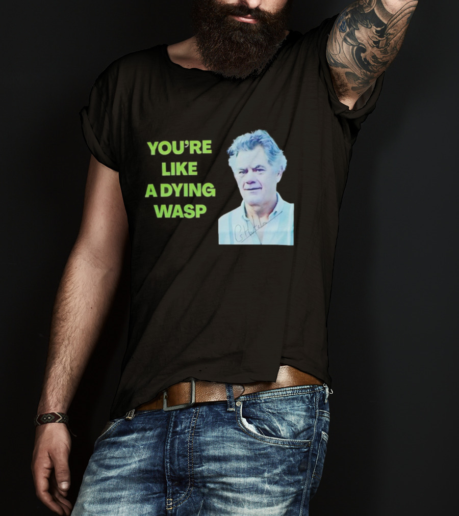 You’re Like A Dying Wasp Gerry Hutch Signature T-Shirt