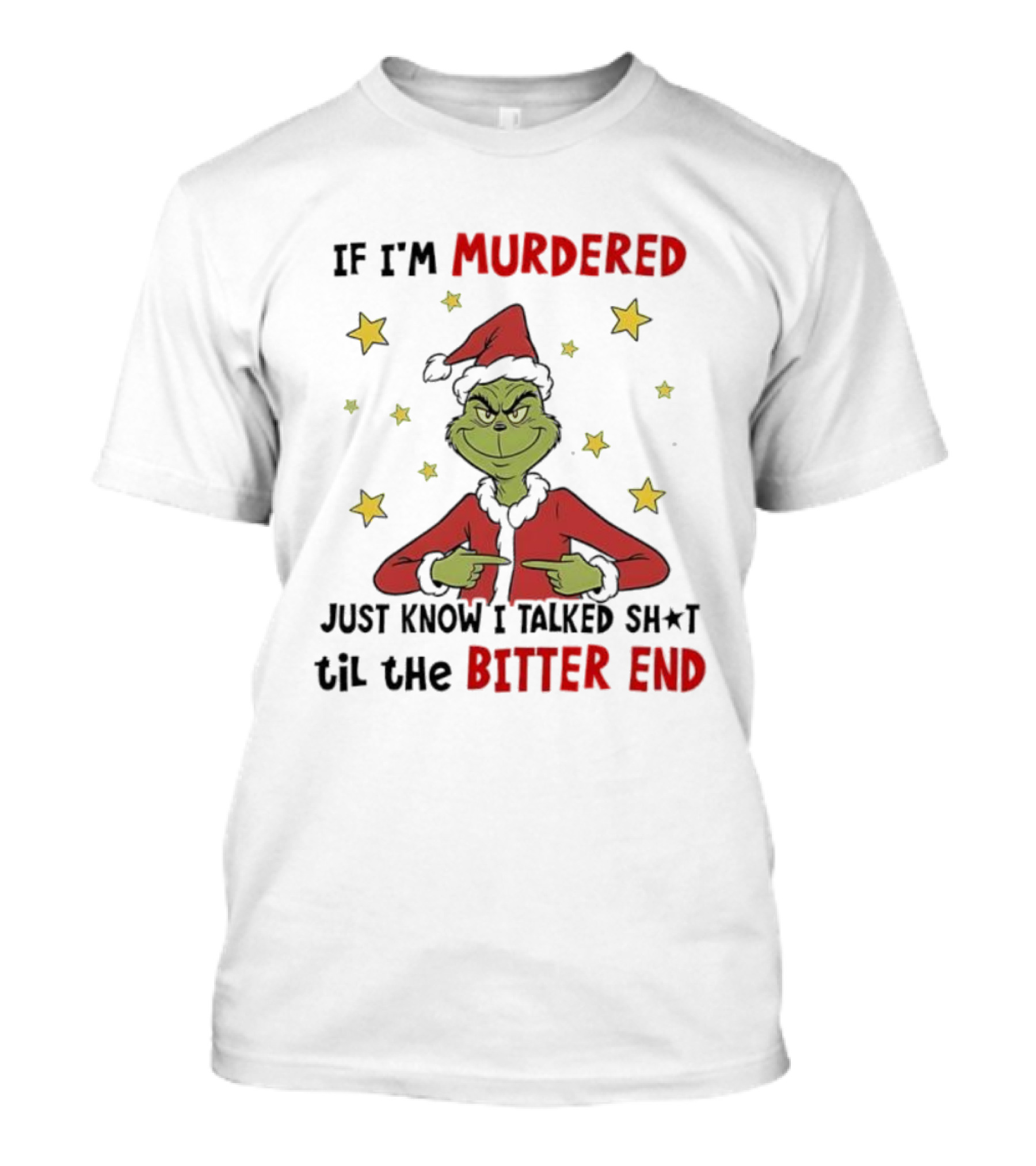 Grinch Christmas If I'm Murdered Just Know I Talked Shit Til The Bitter End Stars Santa Hat T-Shirt