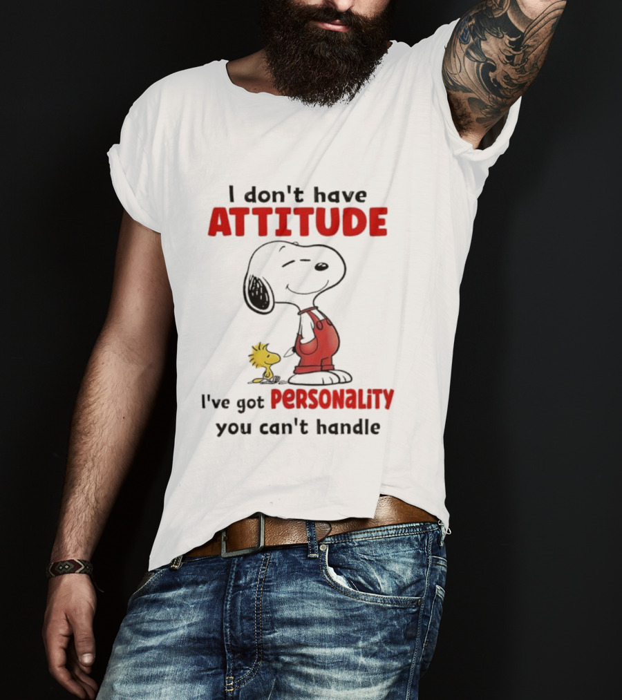 Snoopy I Don’t Have Attitude I’ve Got Personality You Can’t Handle Woodstock T-Shirt