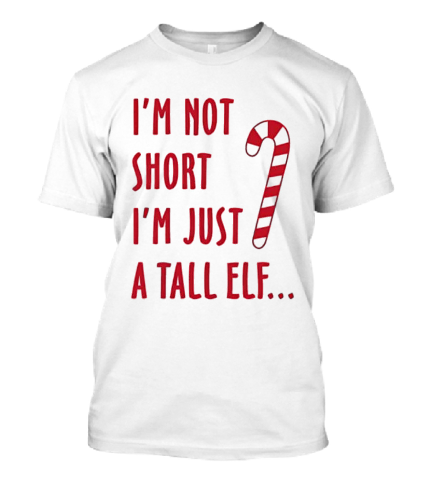 I'm Not Short I'm Just A Tall Elf Christmas Candy Cane T-Shirt