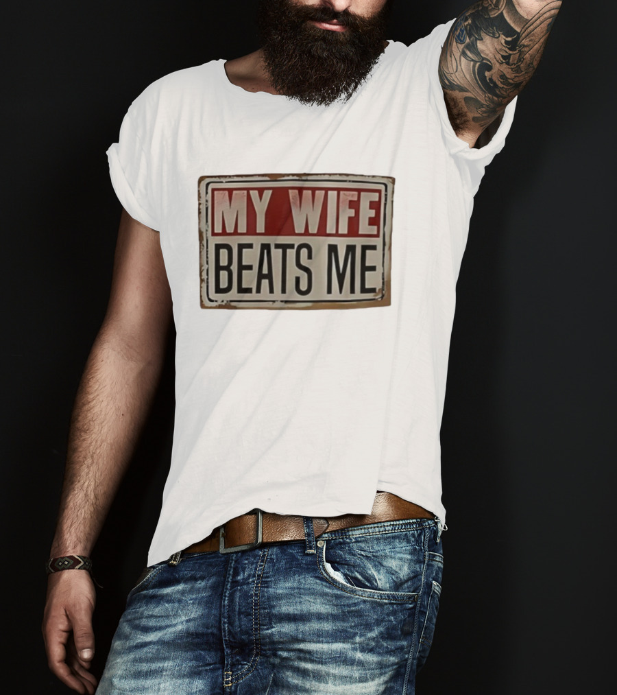My Wife Beats Me Vintage Distressed Sign Style Retro Humor T-Shirt