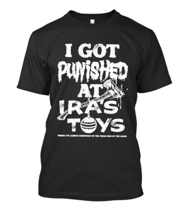 I Got Punished At Ira’s Toys Distressed Text Humor T-Shirt
