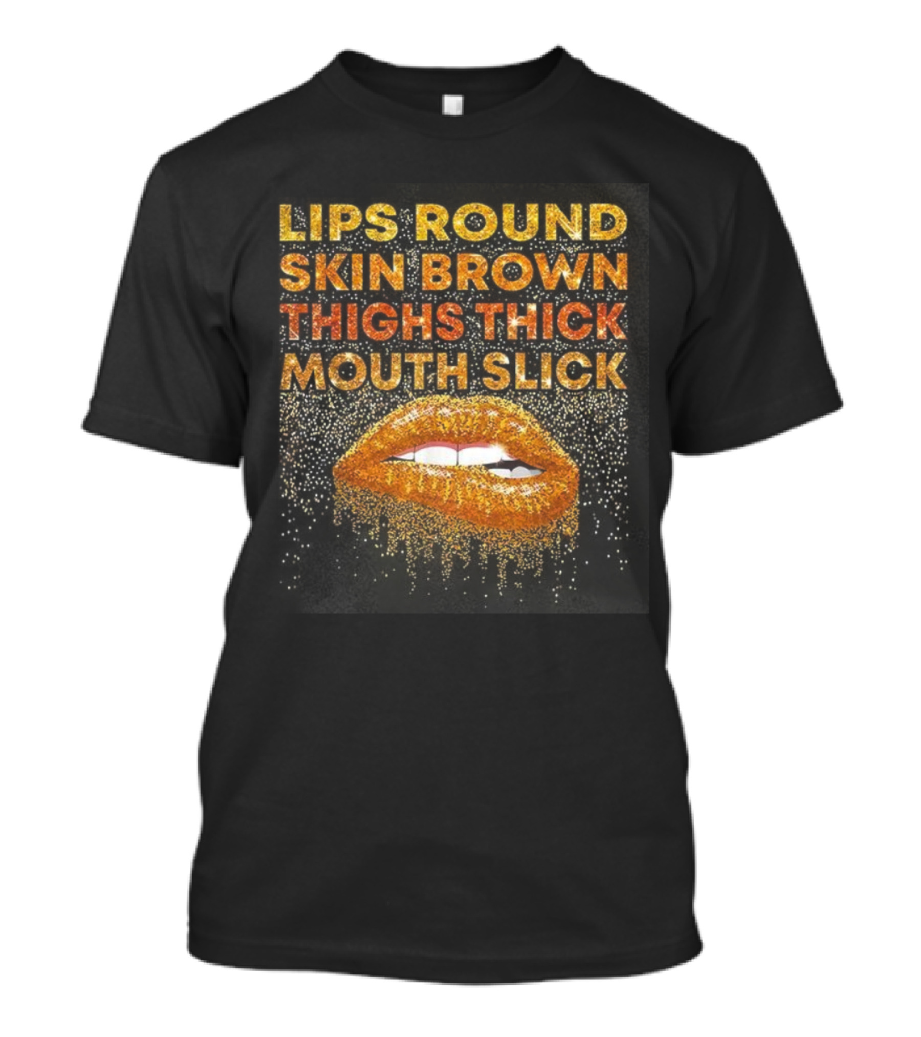 Lips Round Skin Brown Thighs Thick Mouth Slick T-Shirt
