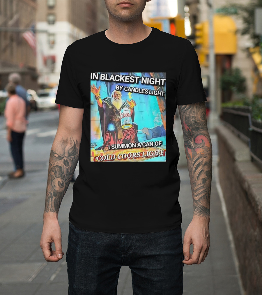 In Blackest Night By Candles Light I Summon A Can Of Cold Coors Light T-Shirt