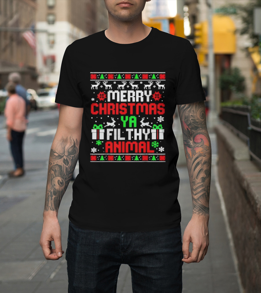 Merry Christmas Ya Filthy Animal Ugly Sweater Holiday Family Pajama T-Shirt