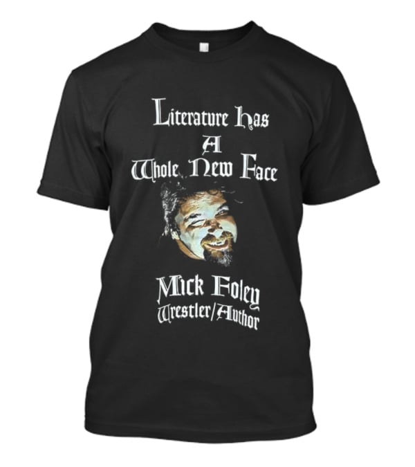 Mick Foley Wrestler Author Literature Has A Whole New Face T-Shirt