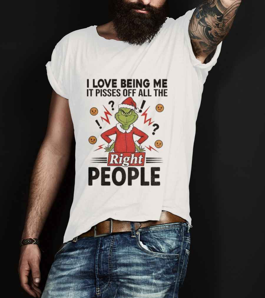 Grinch Love Being Me Pisses Off All The Right People Merry Christmas T-Shirt