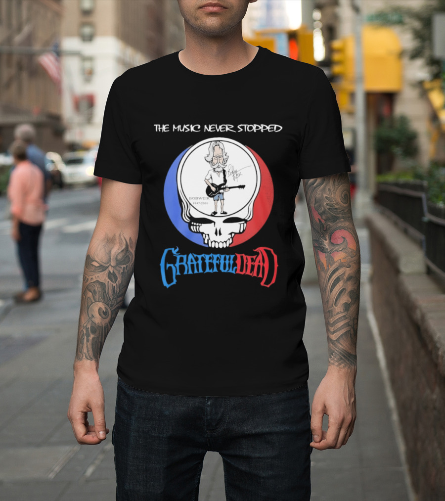 The Music Never Stopped Bob Weir Grateful Dead Steal Your Face 1947 2026 T-Shirt