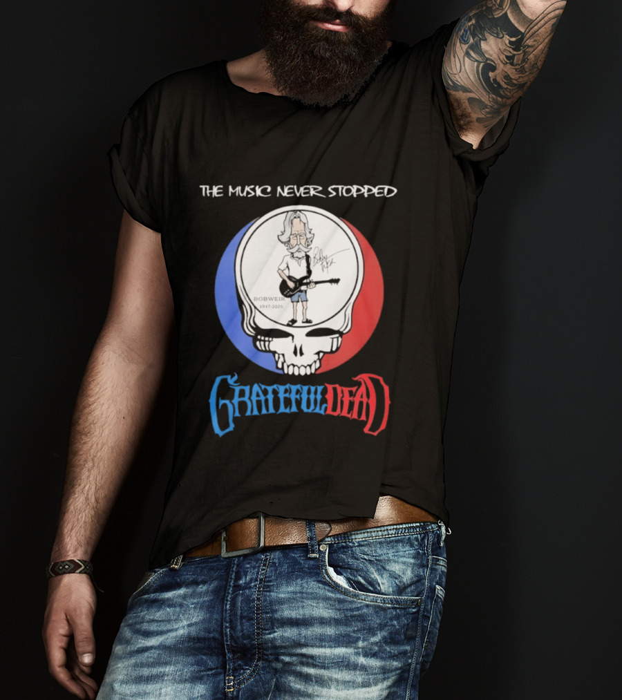The Music Never Stopped Bob Weir Grateful Dead Steal Your Face 1947 2026 T-Shirt