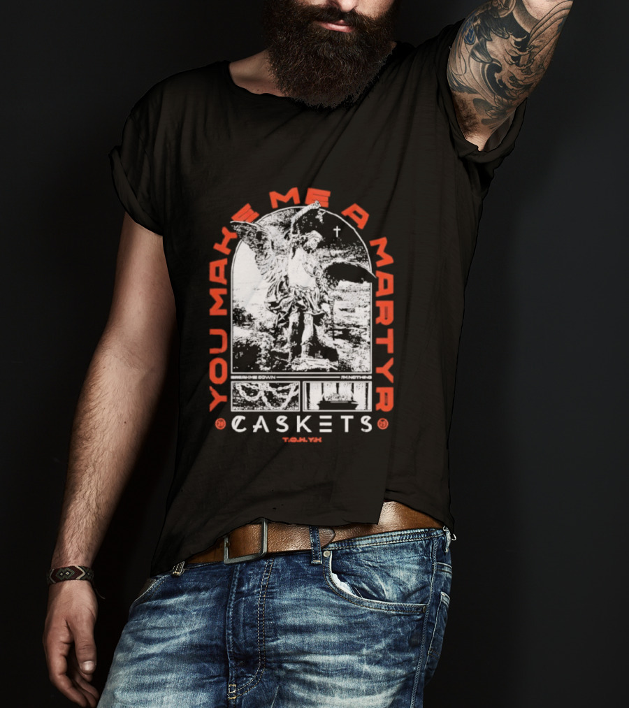 You Make Me A Martyr Caskets I'm Nothing T-Shirt