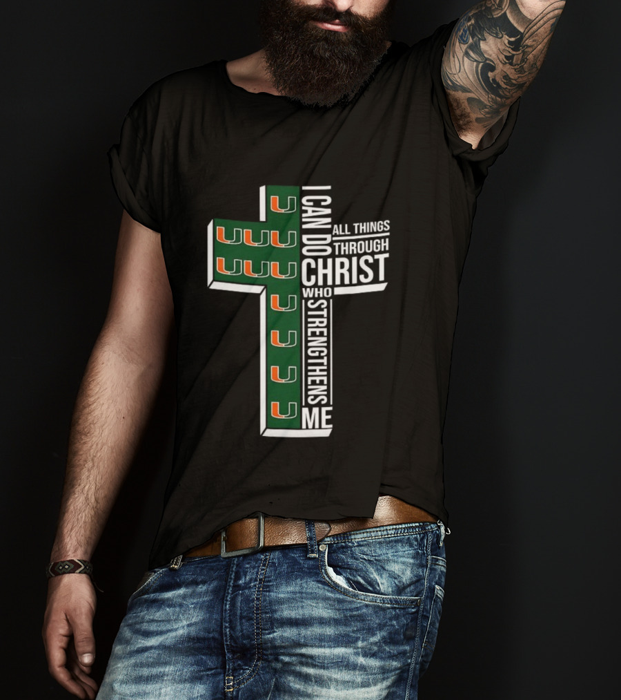Miami Hurricanes I Can Do All Things Through Christ Who Strengthens Me T-Shirt