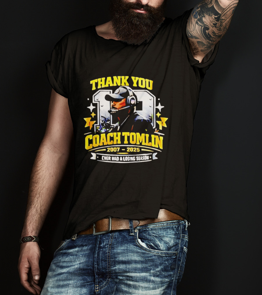 Thank You Coach Tomlin 2007 2025 Never Had A Losing Season Pittsburgh T-Shirt