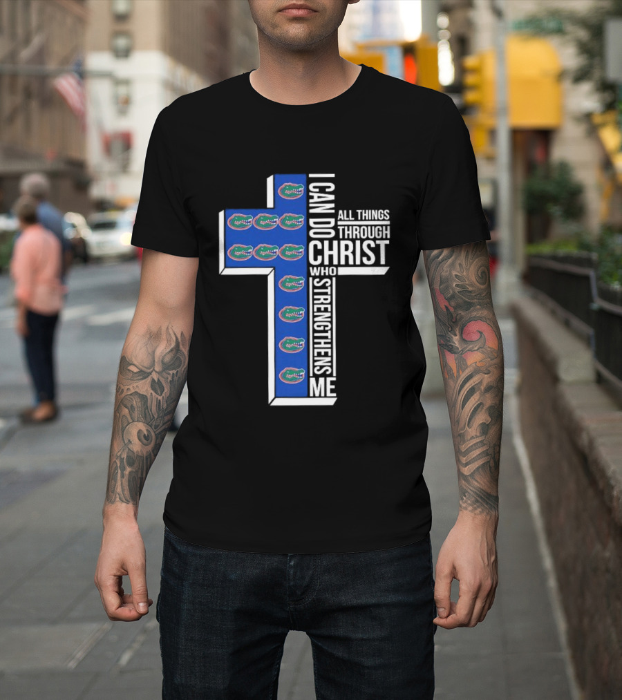 Florida Gators I Can Do All Things Through Christ Who Strengthens Me T-Shirt