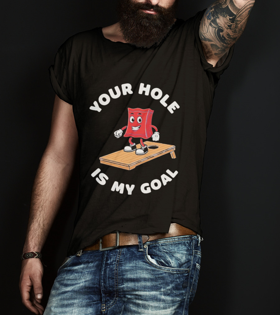 Your Hole Is My Goal Cornhole Bag T-Shirt