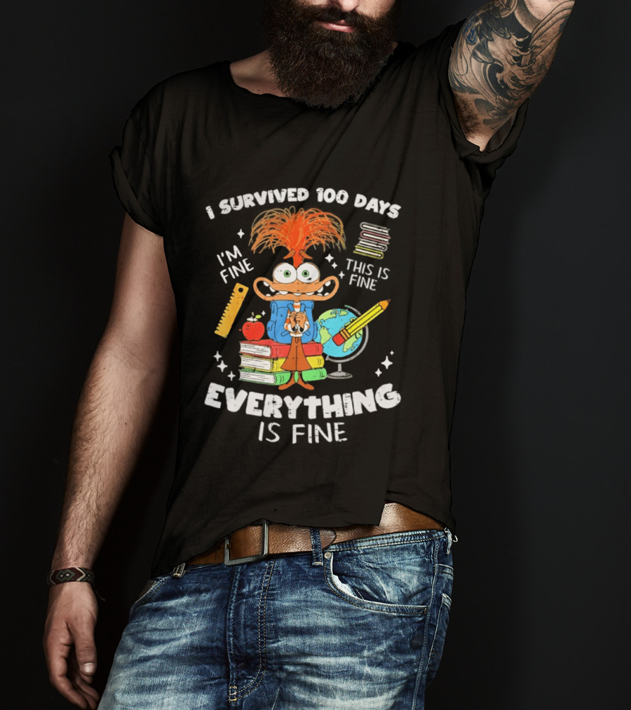 I Survived 100 Days I'm Fine Everything Is Fine Anxiety 100th Day School T-Shirt