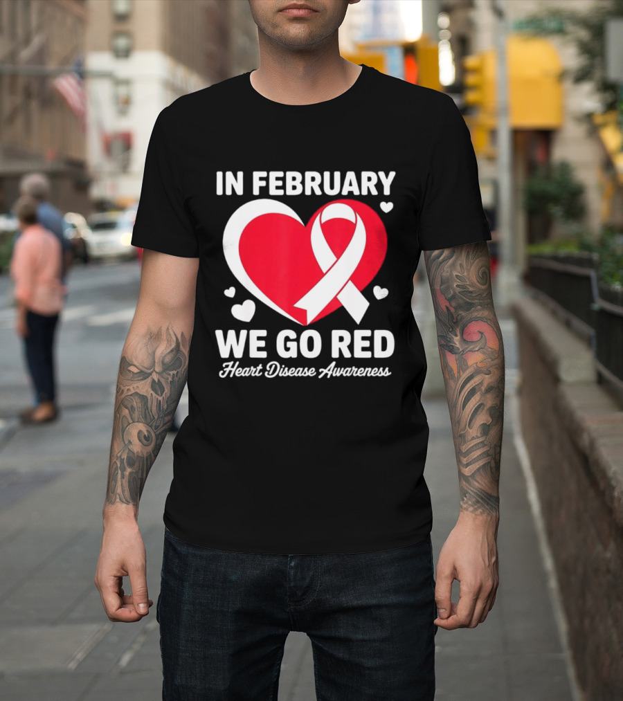 In February We Go Red Heart Disease Awareness Ribbon T-Shirt