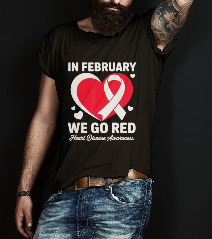 In February We Go Red Heart Disease Awareness Ribbon T-Shirt