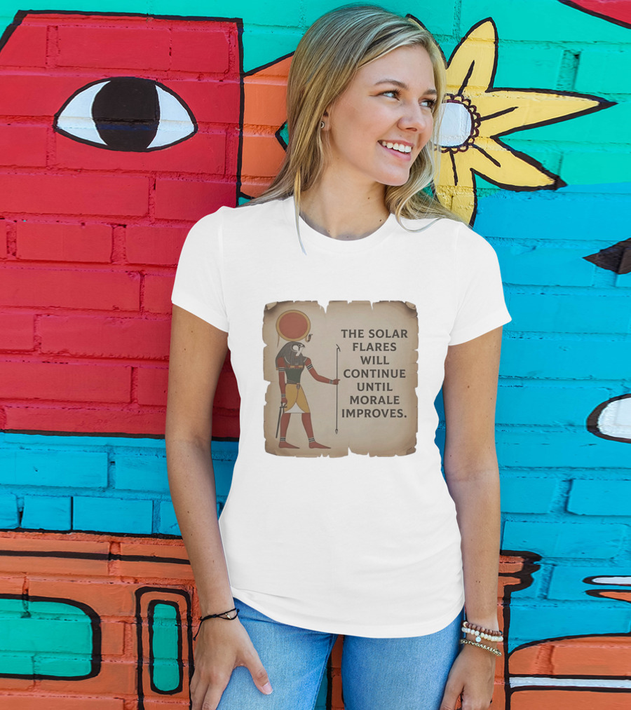 The Solar Flares Will Continue Until Morale Improves Egyptian Sun God Motif T-Shirt