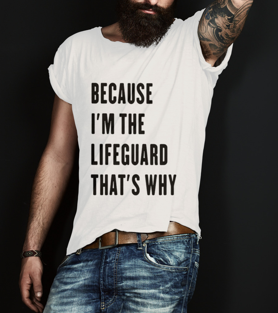 Because I'm The Lifeguard That's Why T-Shirt