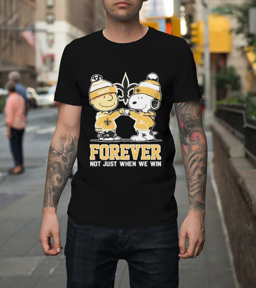 Peanut Snoopy Charlie Brown New Orleans Saints Forever Not Just When We Win Fist Bump T-Shirt